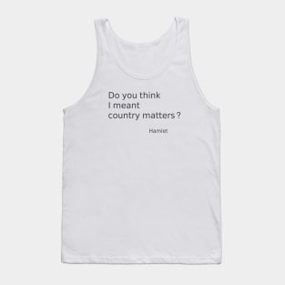 Do you think I meant country matters? Hamlet quote Tank Top